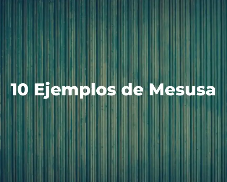 10 Ejemplos de Mesusa