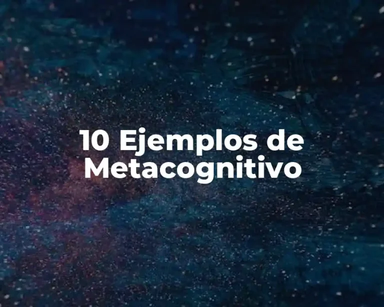 10 Ejemplos de Metacognitivo