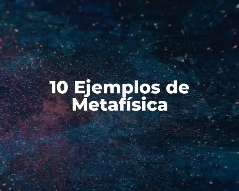 10 Ejemplos de Metafísica