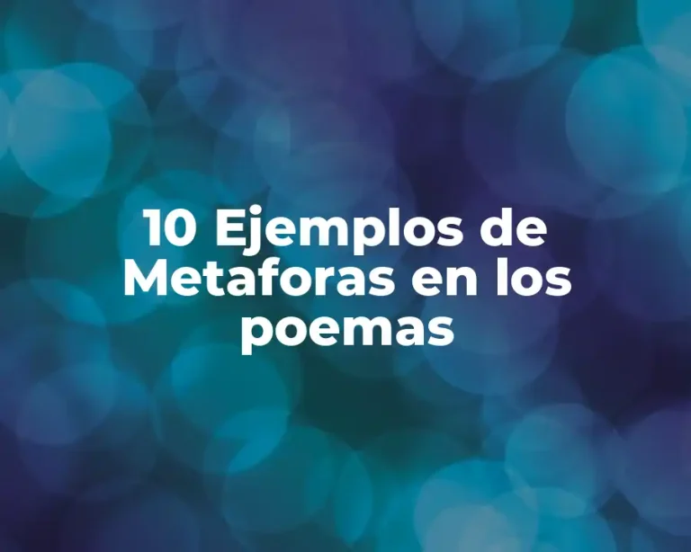 10 Ejemplos de Metaforas en los poemas