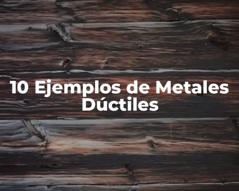 10 Ejemplos de Metales Dúctiles