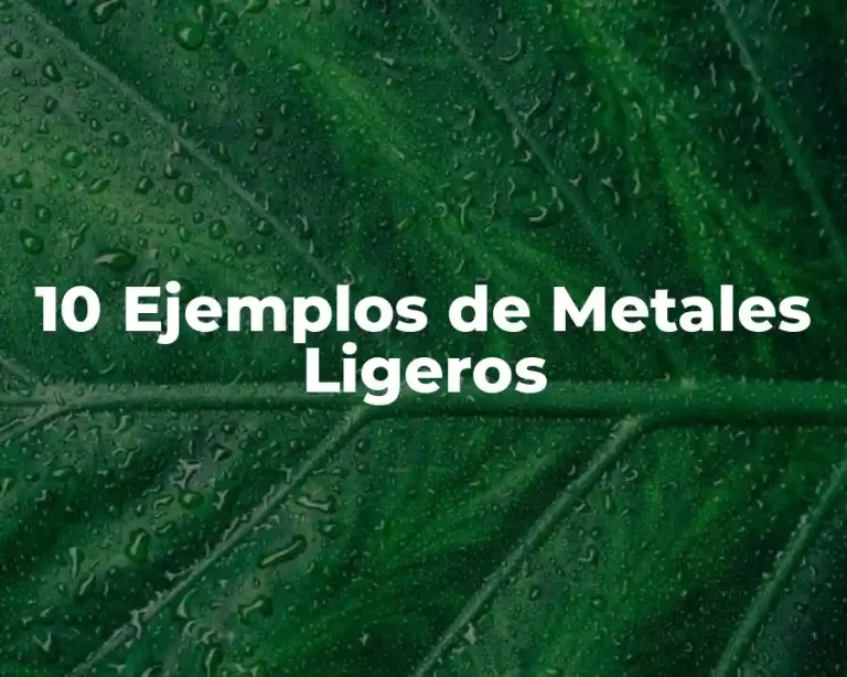10 Ejemplos de Metales Ligeros