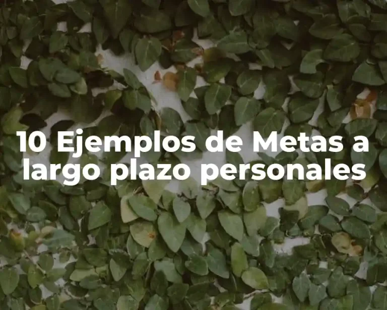 10 Ejemplos de Metas a largo plazo personales