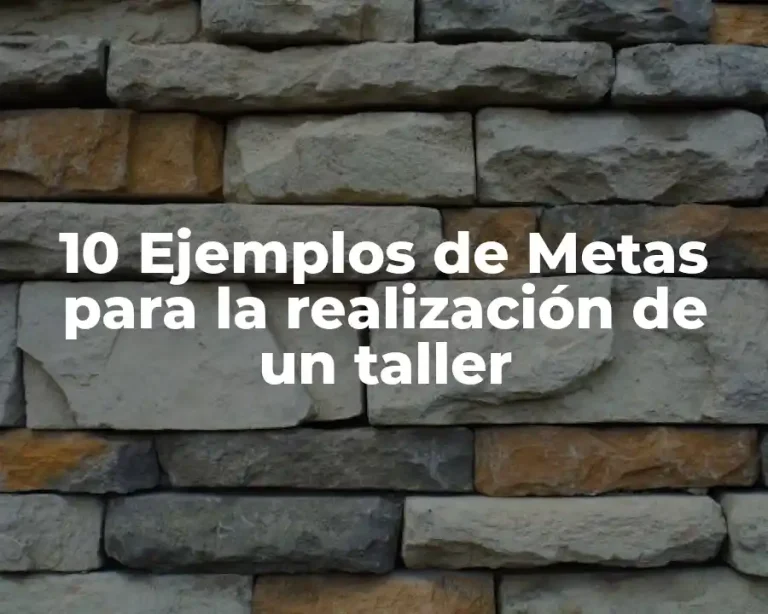 10 Ejemplos de Metas para la realización de un taller
