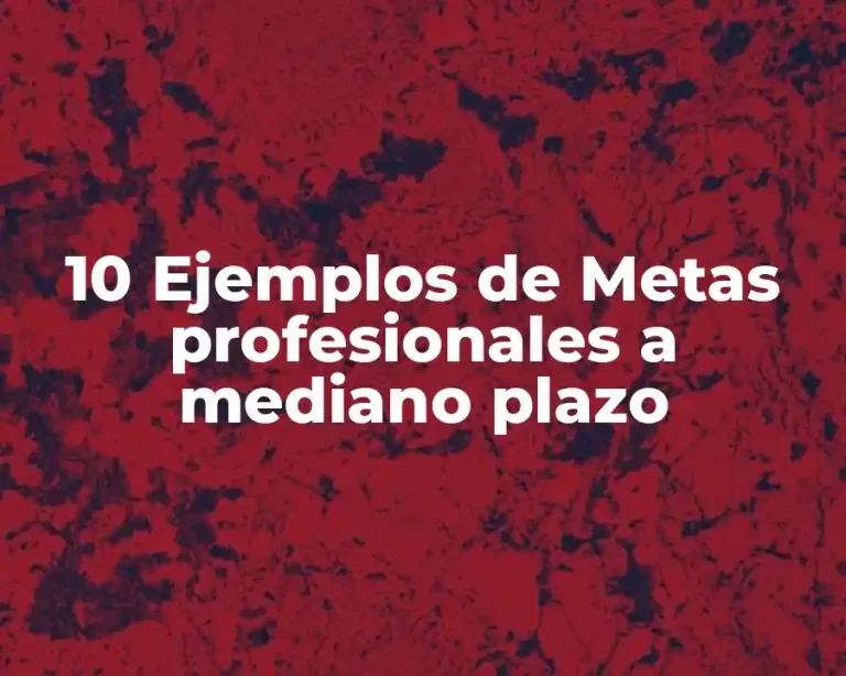 10 Ejemplos de Metas profesionales a mediano plazo