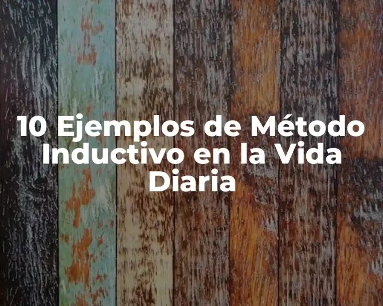10 Ejemplos de Método Inductivo en la Vida Diaria