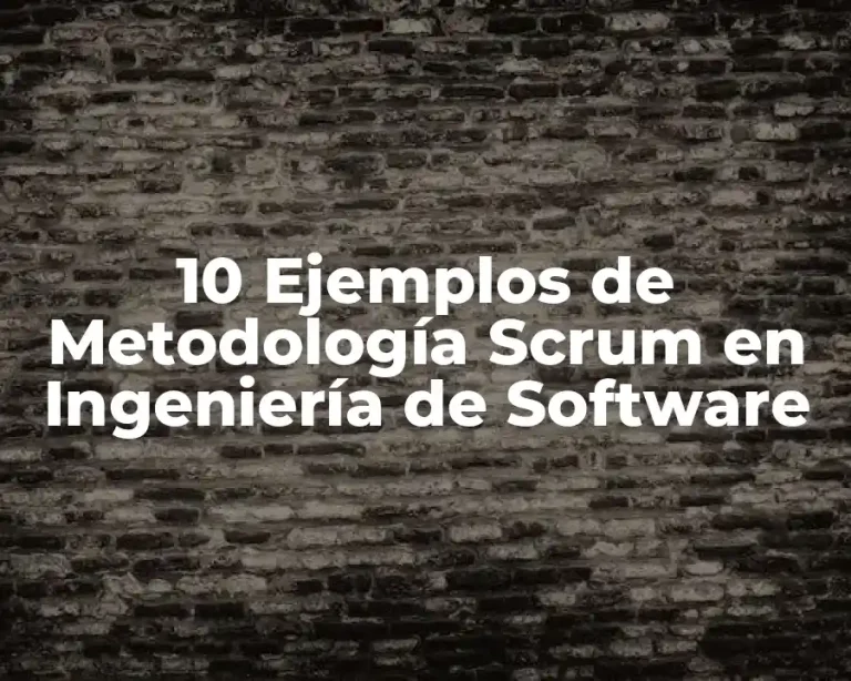 10 Ejemplos de Metodología Scrum en Ingeniería de Software
