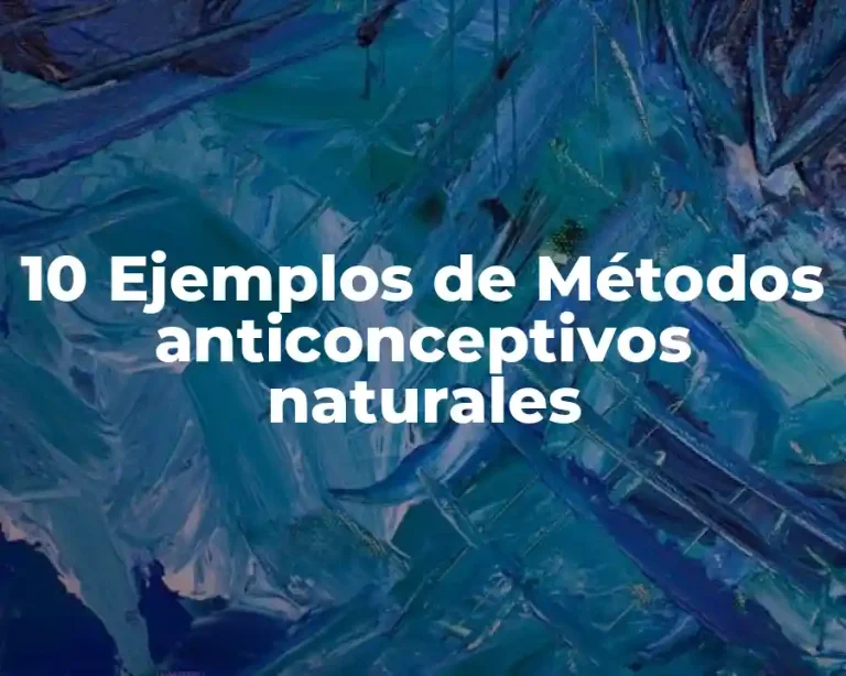 10 Ejemplos de Métodos anticonceptivos naturales