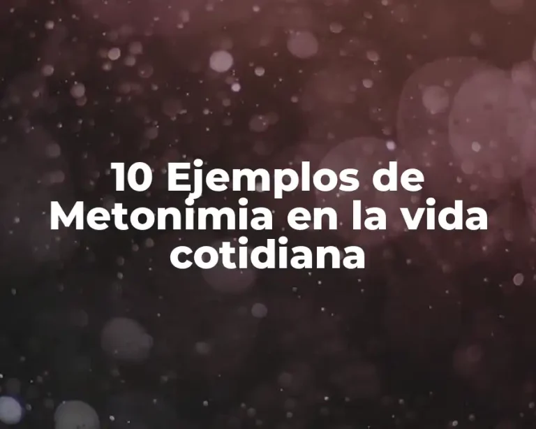 10 Ejemplos de Metonimia en la vida cotidiana