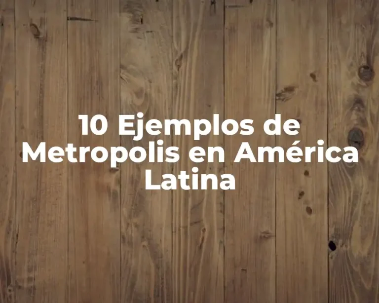 10 Ejemplos de Metropolis en América Latina