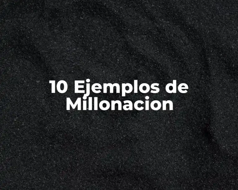 10 Ejemplos de Millonacion