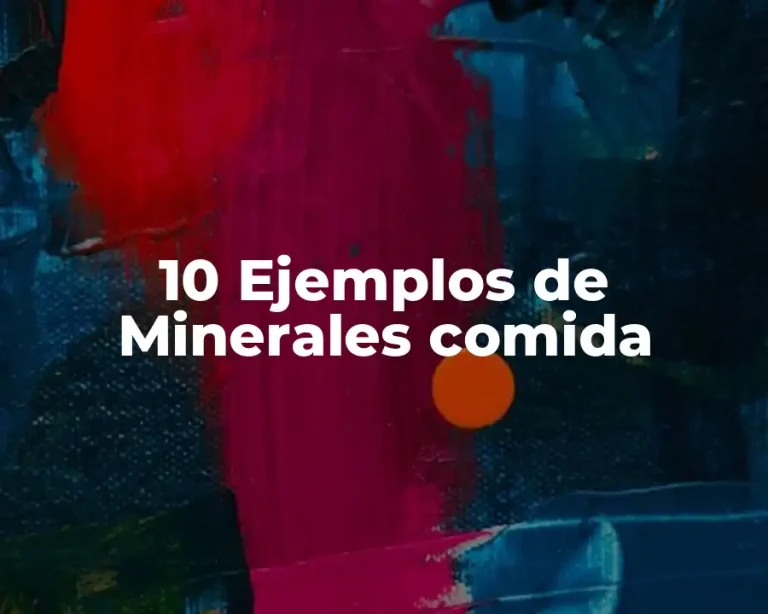 10 Ejemplos de Minerales comida
