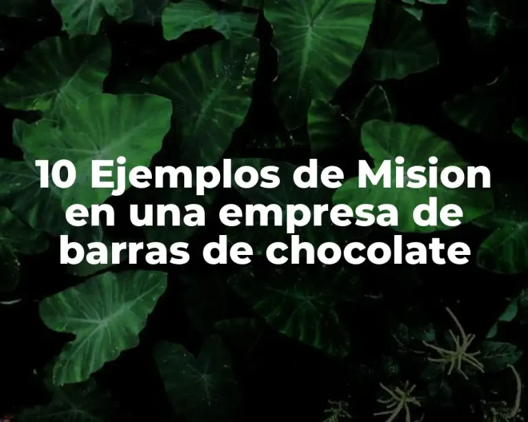 10 Ejemplos de Mision en una empresa de barras de chocolate