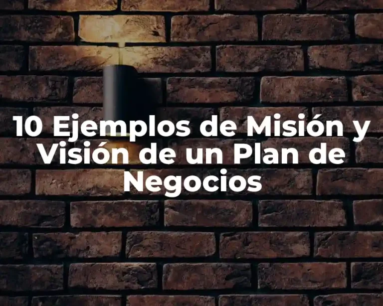 10 Ejemplos de Misión y Visión de un Plan de Negocios