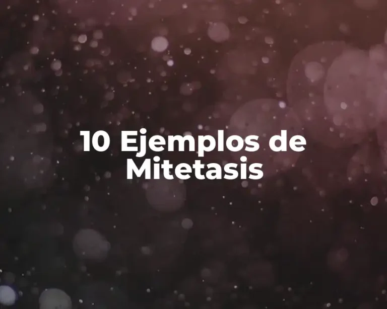 10 Ejemplos de Mitetasis