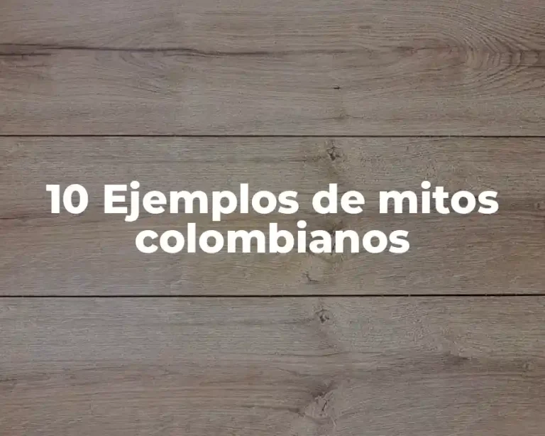 10 Ejemplos de mitos colombianos