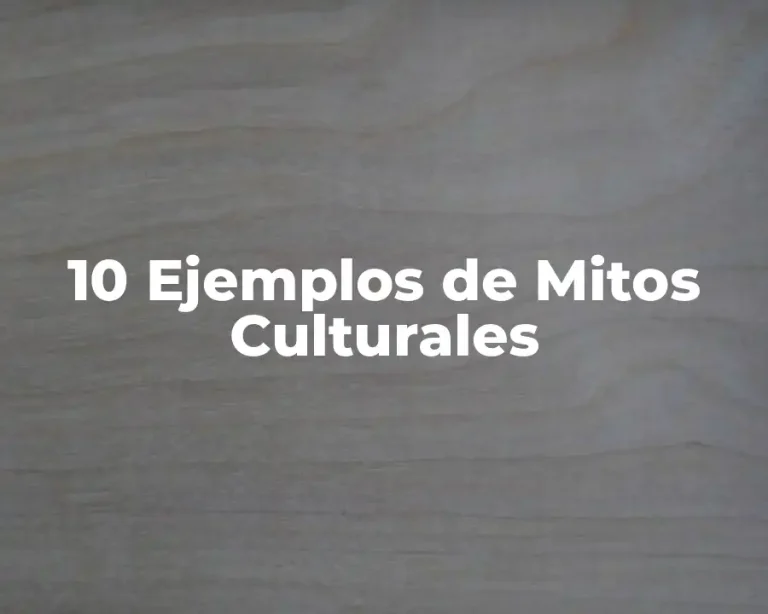10 Ejemplos de Mitos Culturales