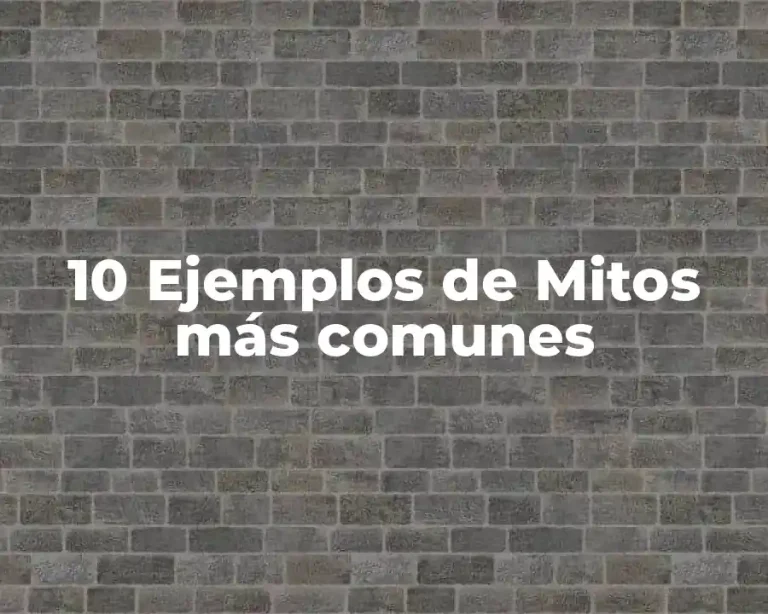 10 Ejemplos de Mitos más comunes