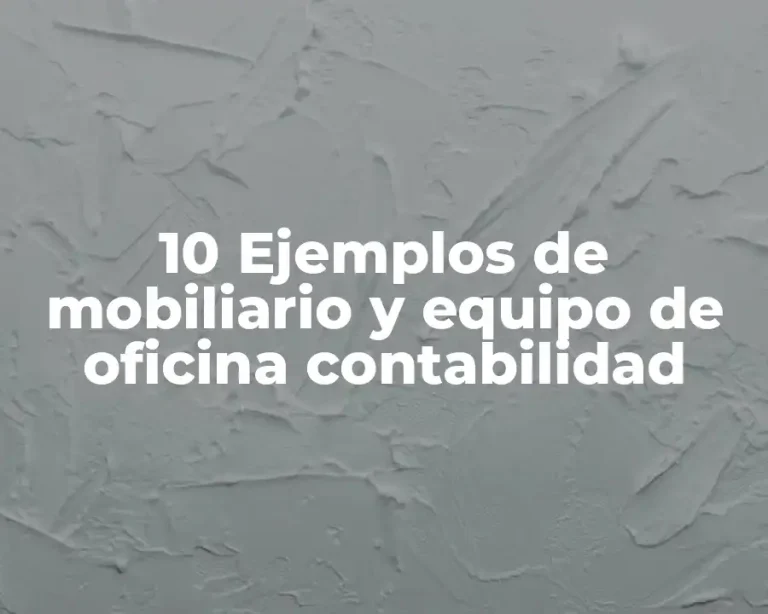 10 Ejemplos de mobiliario y equipo de oficina contabilidad