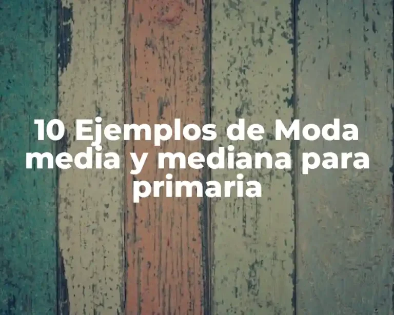 10 Ejemplos de Moda media y mediana para primaria