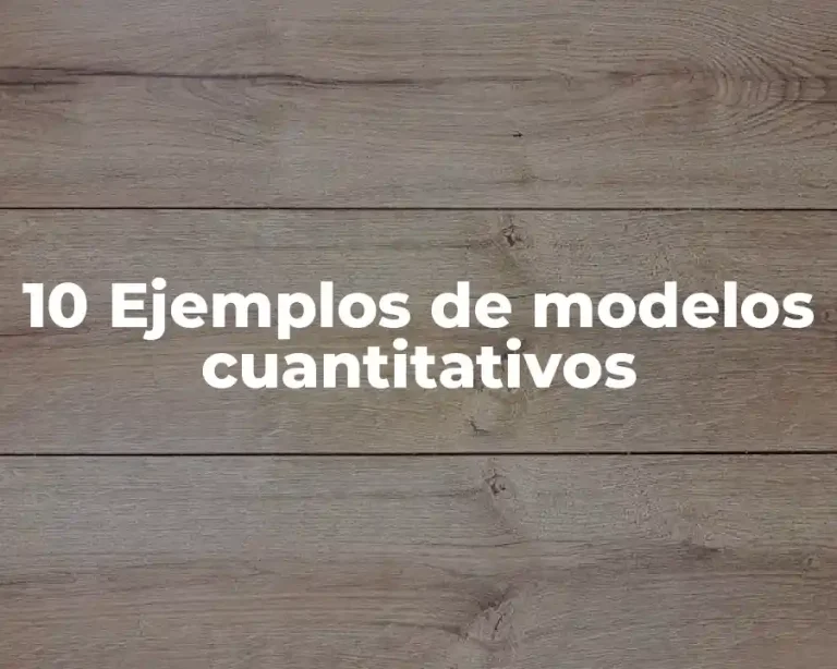 10 Ejemplos de modelos cuantitativos