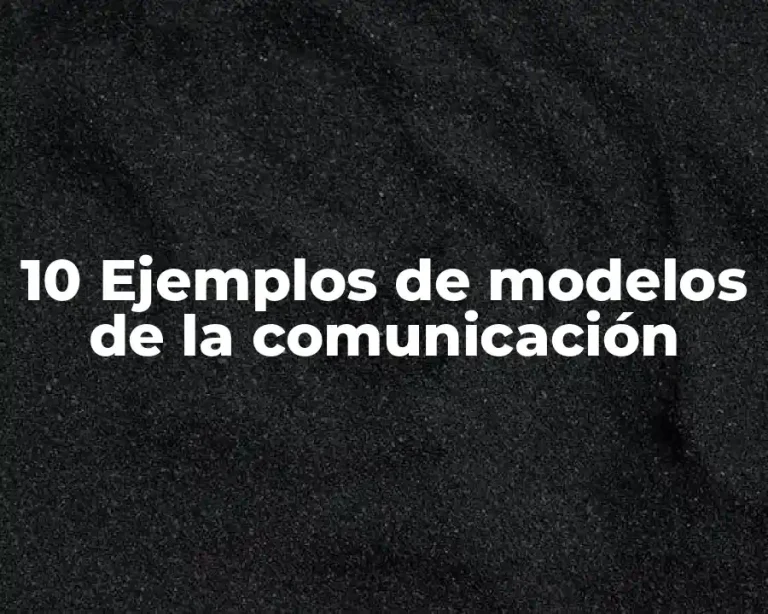 10 Ejemplos de modelos de la comunicación