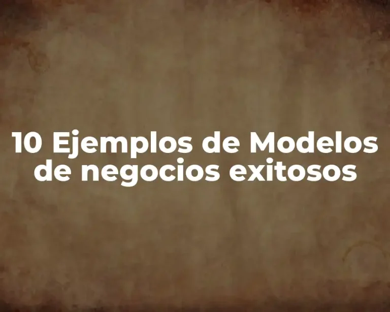 10 Ejemplos de Modelos de negocios exitosos