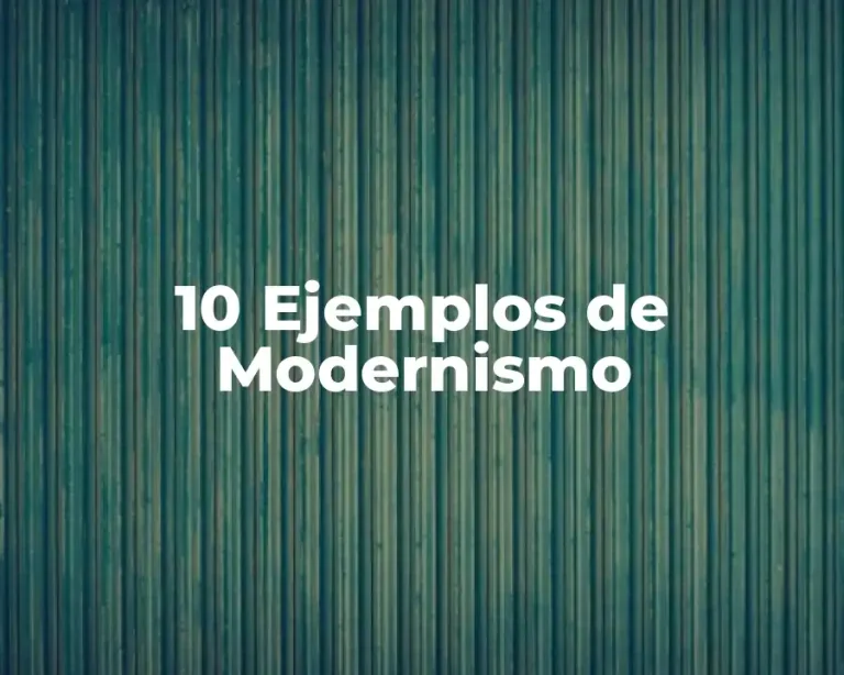 10 Ejemplos de Modernismo