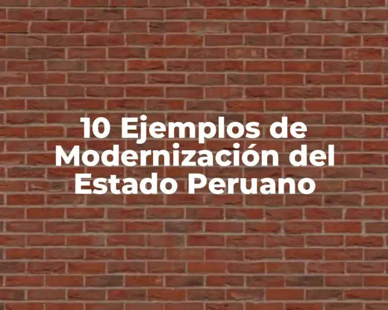 10 Ejemplos de Modernización del Estado Peruano