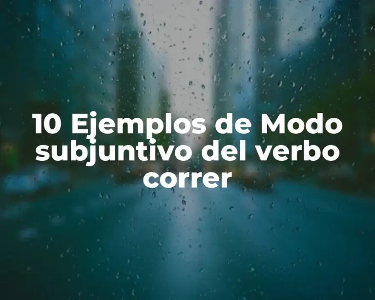 10 Ejemplos de Modo subjuntivo del verbo correr