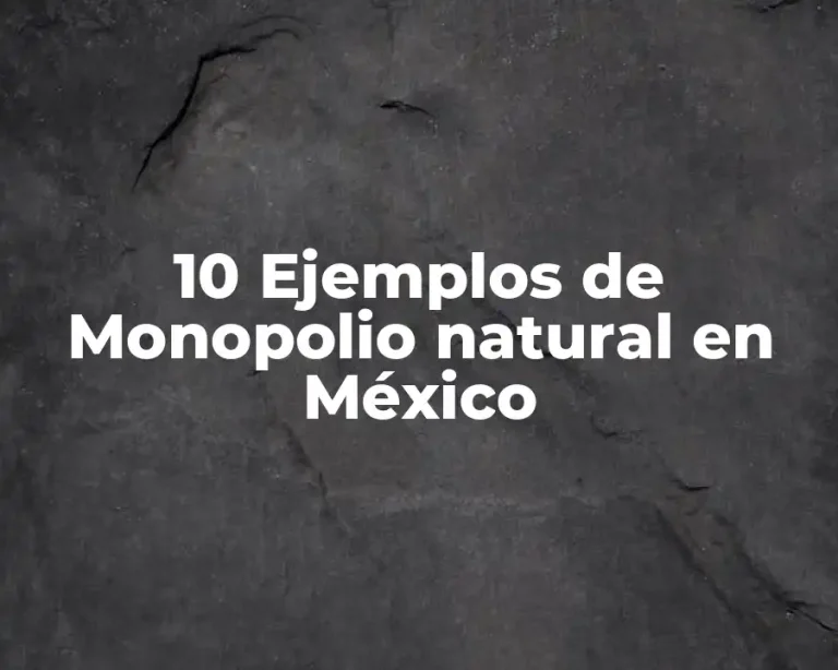 10 Ejemplos de Monopolio natural en México