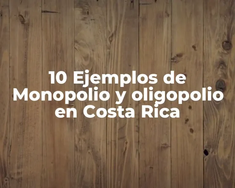 10 Ejemplos de Monopolio y oligopolio en Costa Rica