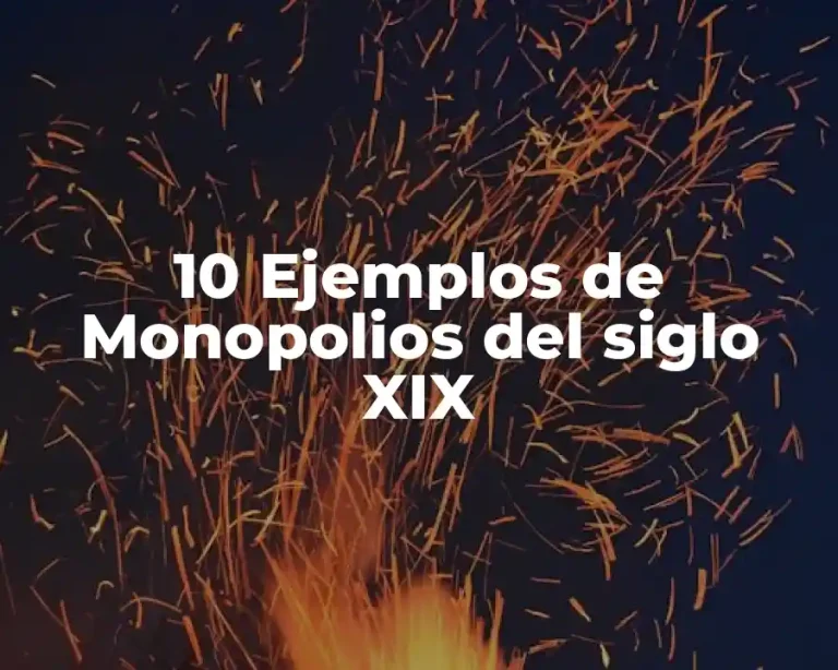 10 Ejemplos de Monopolios del siglo XIX