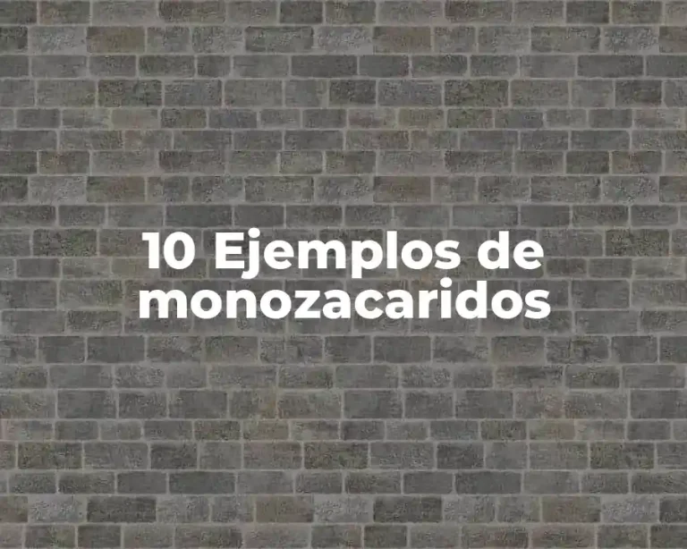 10 Ejemplos de monozacaridos
