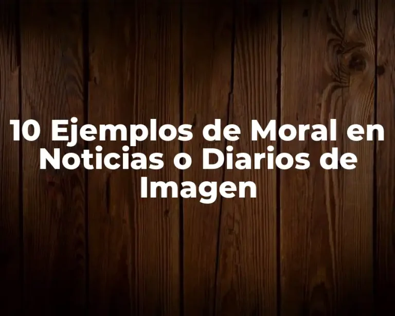 10 Ejemplos de Moral en Noticias o Diarios de Imagen