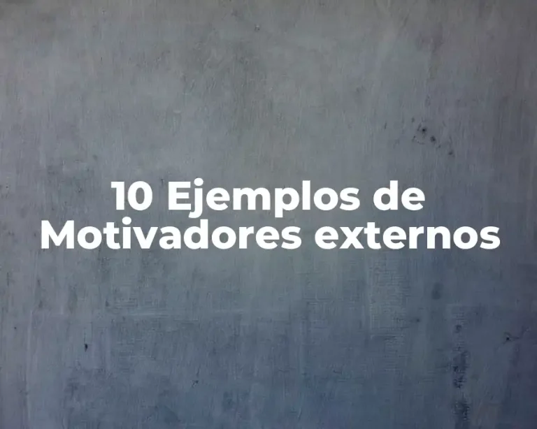 10 Ejemplos de Motivadores externos