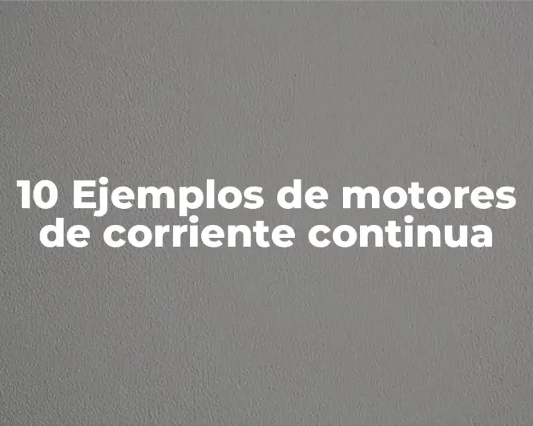 10 Ejemplos de motores de corriente continua