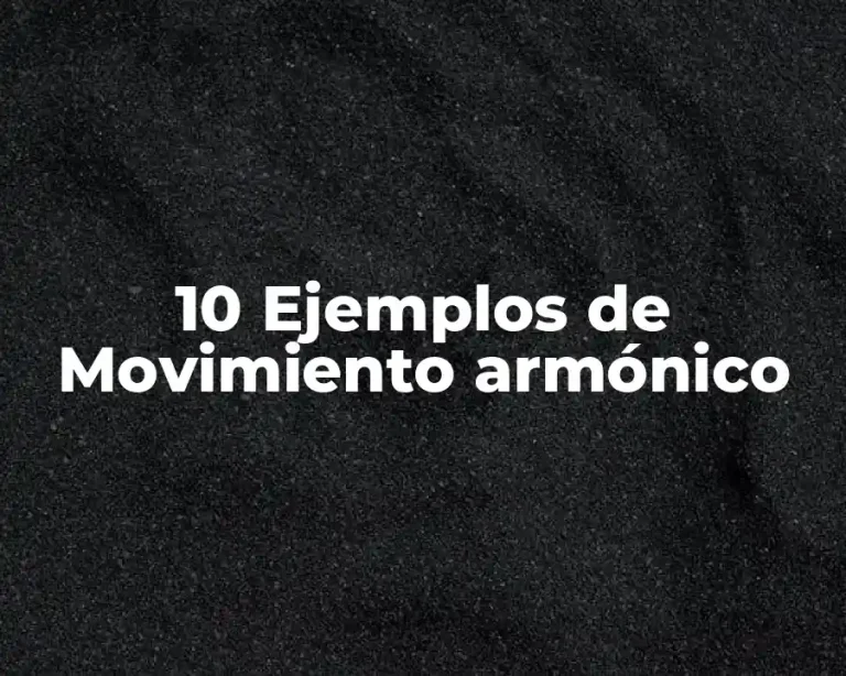 10 Ejemplos de Movimiento armónico