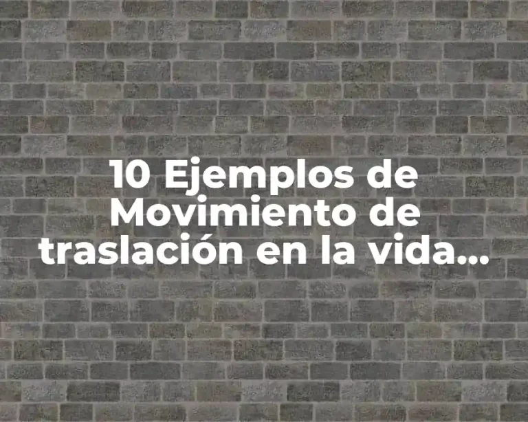 10 Ejemplos de Movimiento de traslación en la vida cotidiana