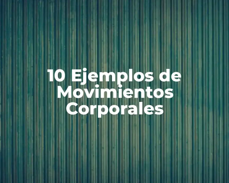 10 Ejemplos de Movimientos Corporales