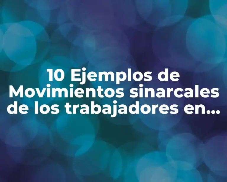 10 Ejemplos de Movimientos sinarcales de los trabajadores en la actualidad