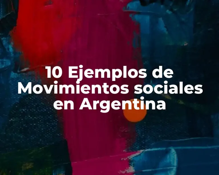 10 Ejemplos de Movimientos sociales en Argentina