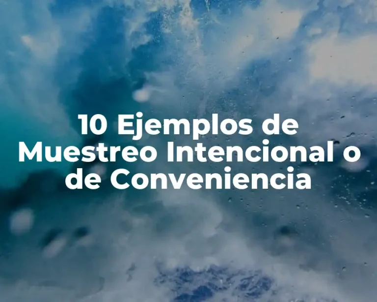 10 Ejemplos de Muestreo Intencional o de Conveniencia