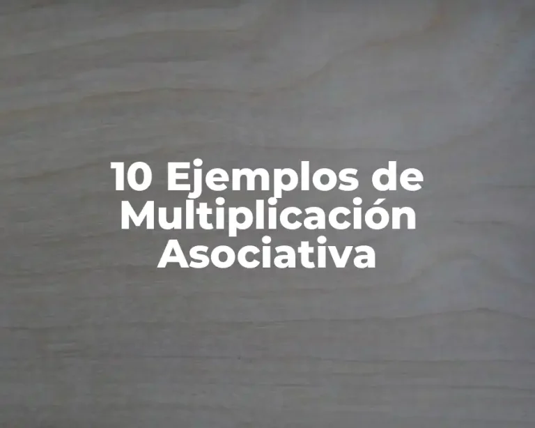 10 Ejemplos de Multiplicación Asociativa