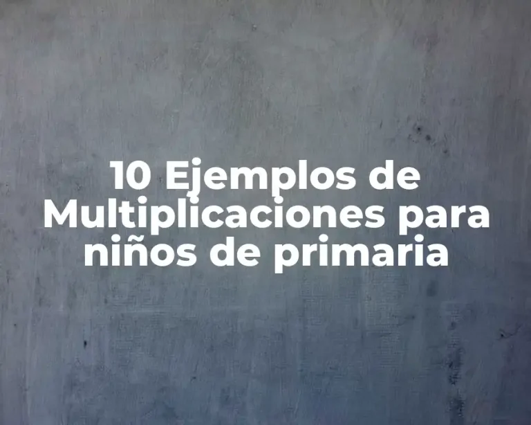 10 Ejemplos de Multiplicaciones para niños de primaria