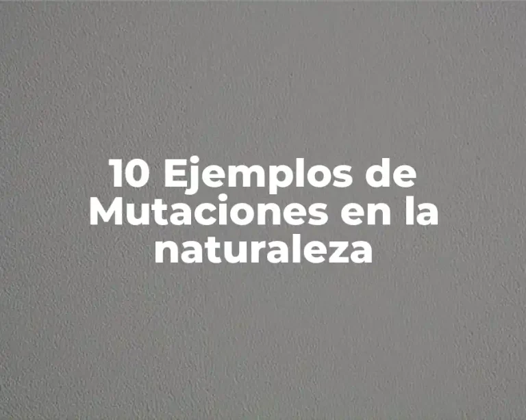 10 Ejemplos de Mutaciones en la naturaleza