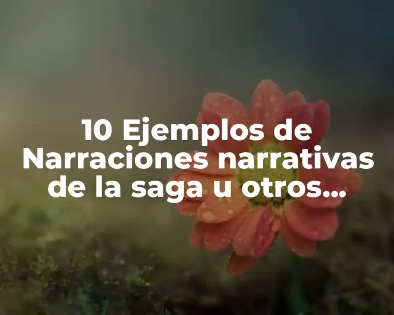 10 Ejemplos de Narraciones narrativas de la saga u otros largos