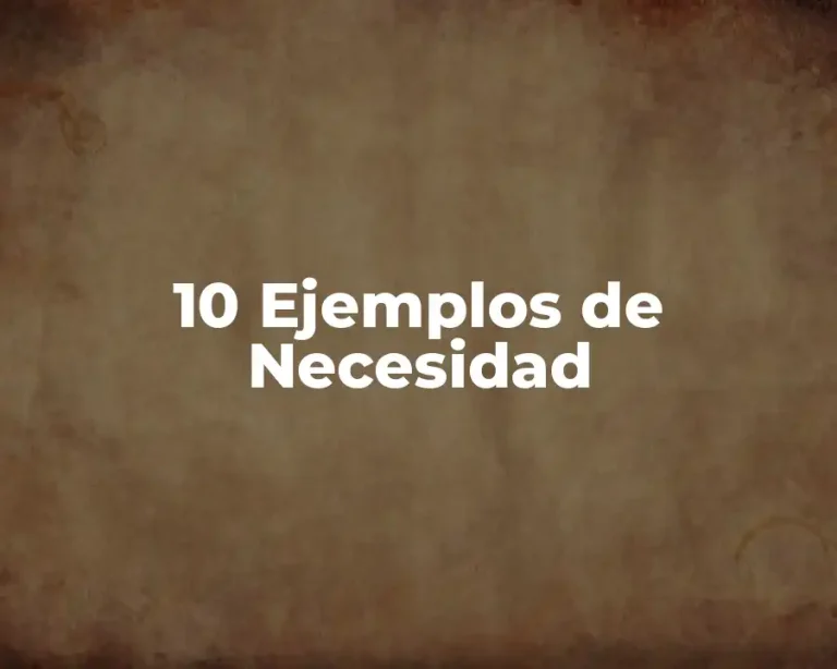 10 Ejemplos de Necesidad