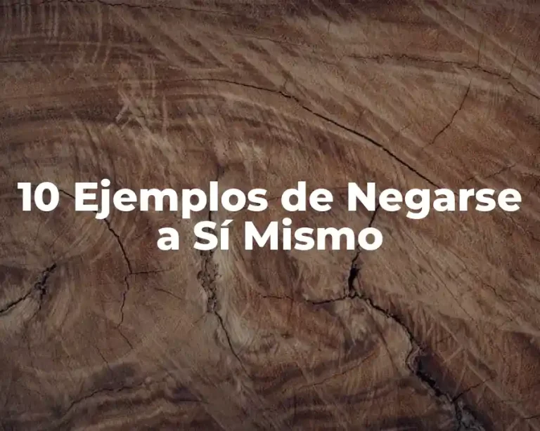 10 Ejemplos de Negarse a Sí Mismo