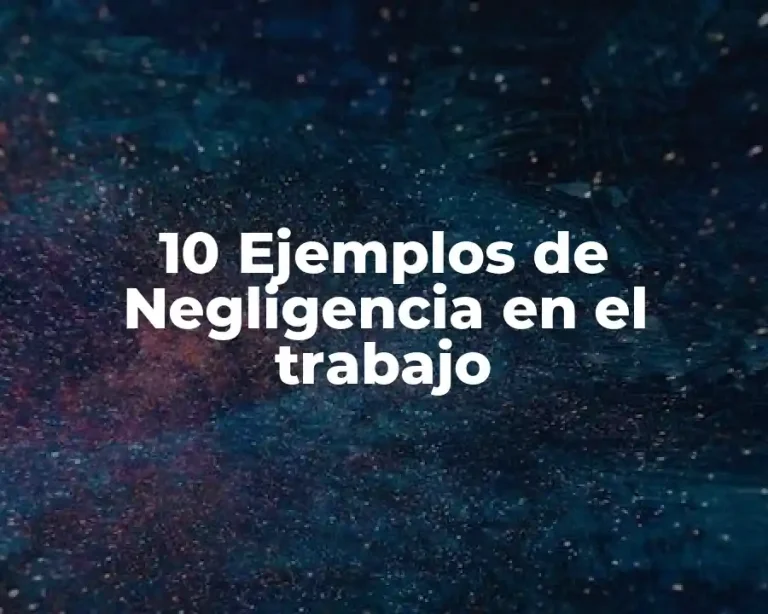 10 Ejemplos de Negligencia en el trabajo